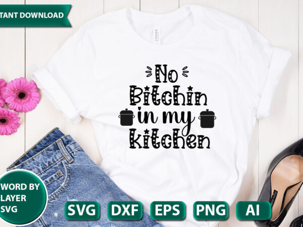 No bitchin in my kitchen svg vector for t-shirt