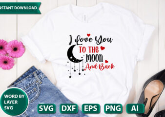 i love you to the moon and back SVG Vector for t-shirt