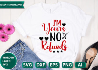 i’m yours no refunds SVG Vector for t-shirt