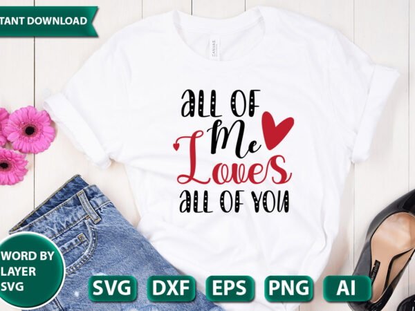 All of me loves all of you svg vector for t-shirt