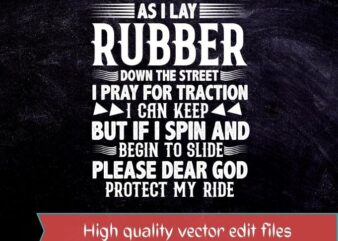 As I Lay Rubber Down The Street Drag Racing Gift T-Shirt T-shirt design svg