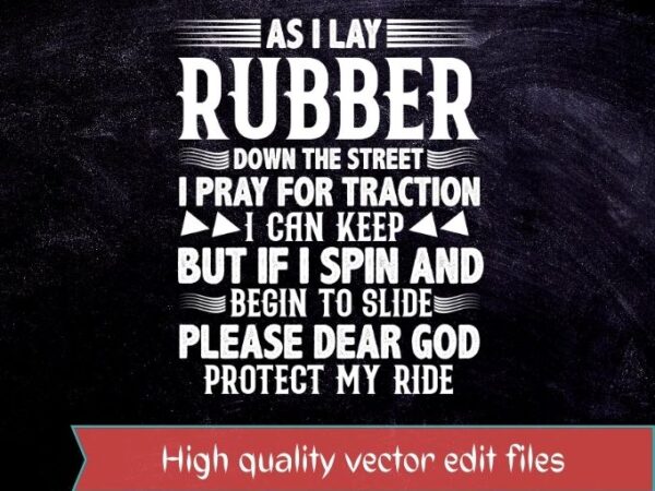 As i lay rubber down the street drag racing gift t-shirt t-shirt design svg