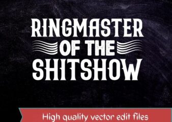Funny Ringmaster of The Shitshow Circus Staff Shit Show T-Shirt design svg