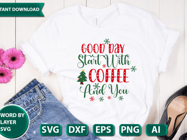 Good day start with coffee and you svg vector for t-shirt