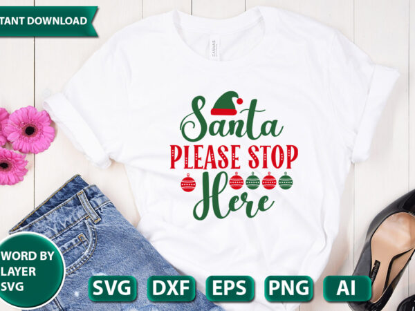 Santa please stop here svg vector for t-shirt