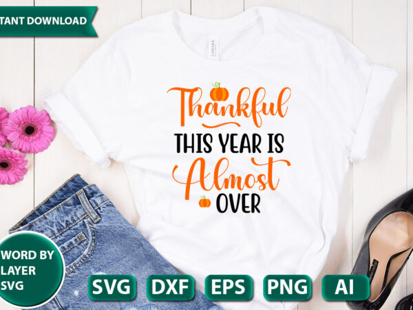 Thankful this year is almost over svg vector for t-shirt