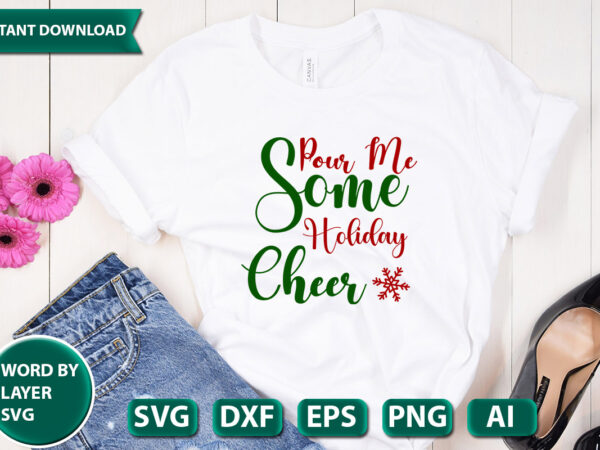 Pour me some holiday cheer svg vector for t-shirt