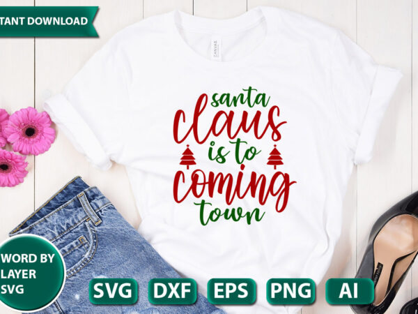 Santa claus is to coming town svg vector for t-shirt