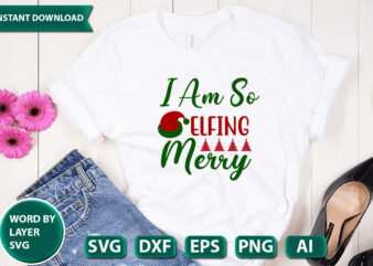 I Am So Elfing Merry SVG Vector for t-shirt