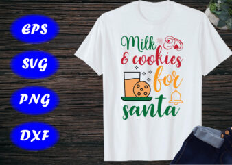 Milk & cookies for Santa Shirt Santa Shirt Santa Cookies Shirt print Template