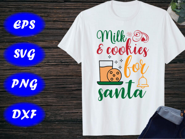Milk & cookies for santa shirt santa shirt santa cookies shirt print template t shirt designs for sale