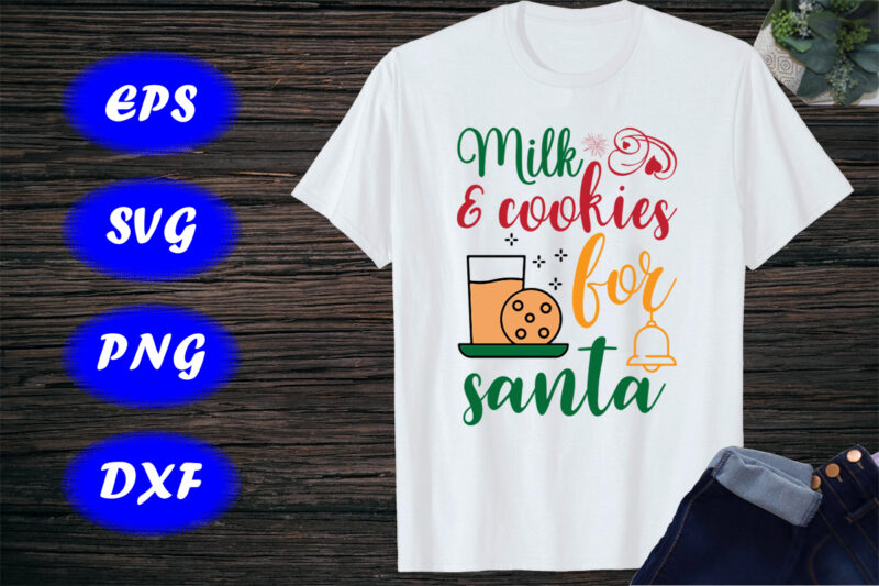 Milk & cookies for Santa Shirt Santa Shirt Santa Cookies Shirt print Template