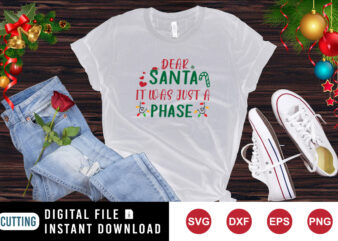 Dear Santa it was just a phase t-shirt Christmas shirt print template