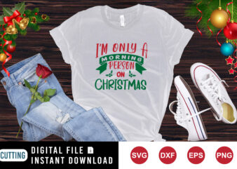 I’m only a morning person on Christmas t-shirt, print template