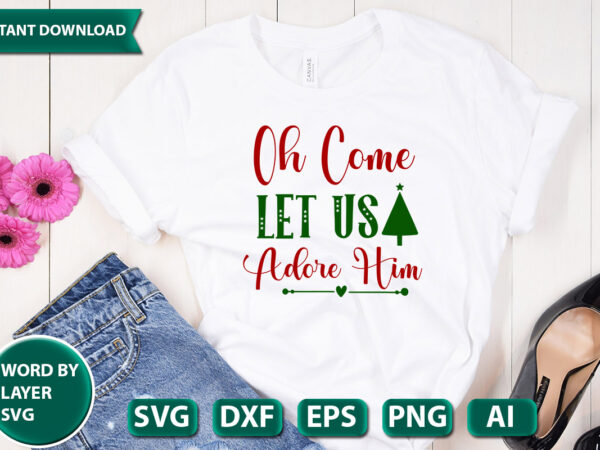 Oh come let us adore him svg vector for t-shirt