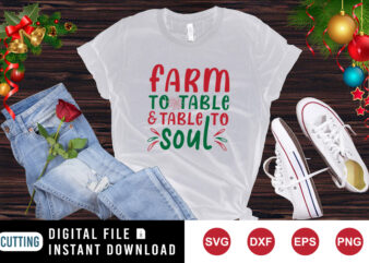 Farm to table and table to soul t-shirt, Christmas shirt print template