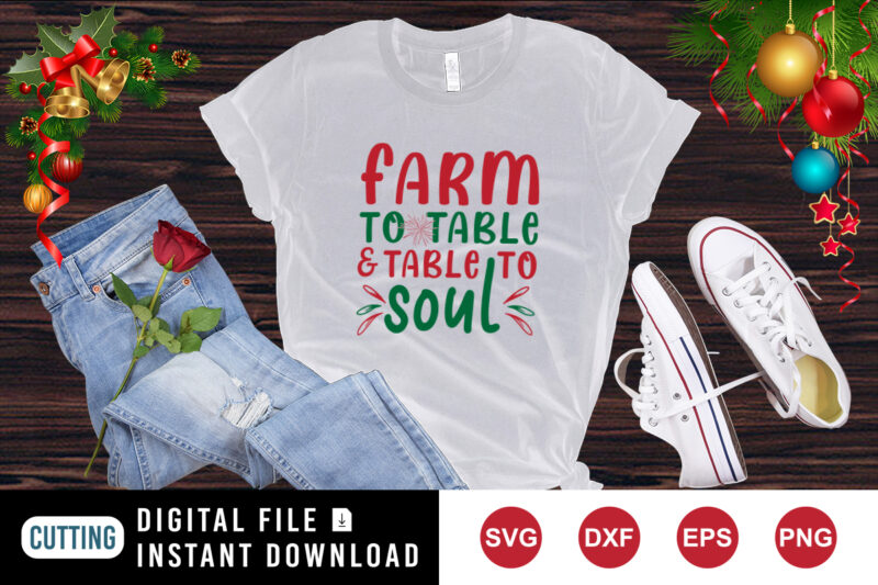 Farm to table and table to soul t-shirt, Christmas shirt print template