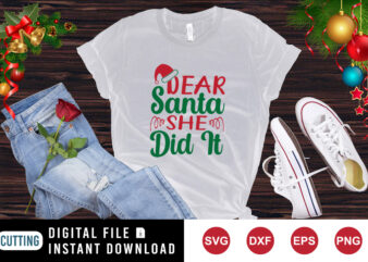 Dear Santa she did it t-shirt, Santa hat shirt print template