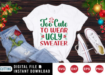Too cute to wear ugly sweater t-shirt, cookie shirt print template