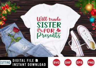 Will trade sister for presents t-shirt, Santa shirt Christmas shirt print template