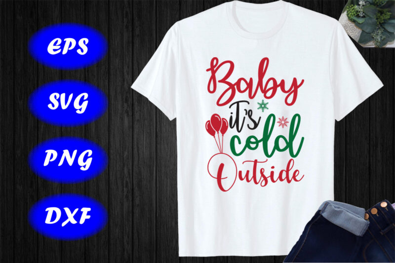 Baby it’s cold outside Shirt Christmas shirt Christmas baby shirt print template