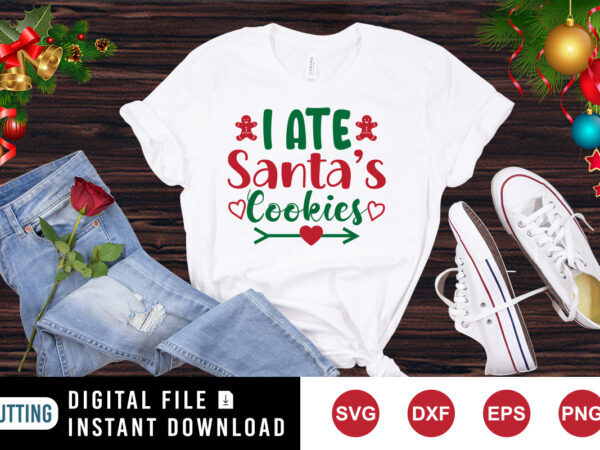 I ate santa’s cookies t-shirt, cookies shirt, heart shirt print template I ate santa’s cookies t-shirt, cookies shirt, heart shirt print template