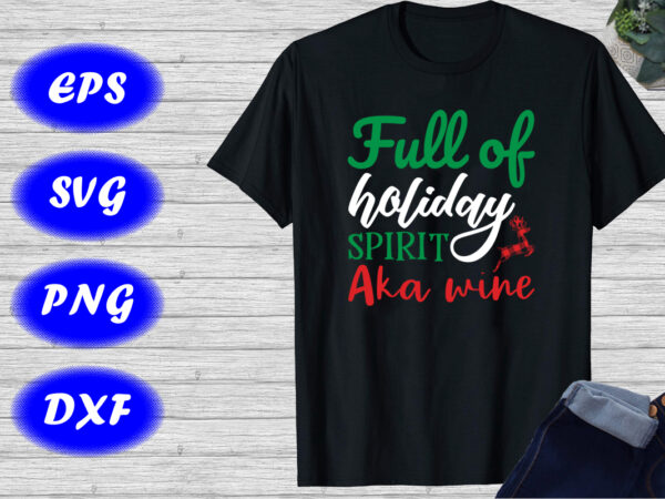 Full of holiday spirit aka wine shirt deer shirt wine shirt holiday shirt christmas shirt template t shirt graphic design