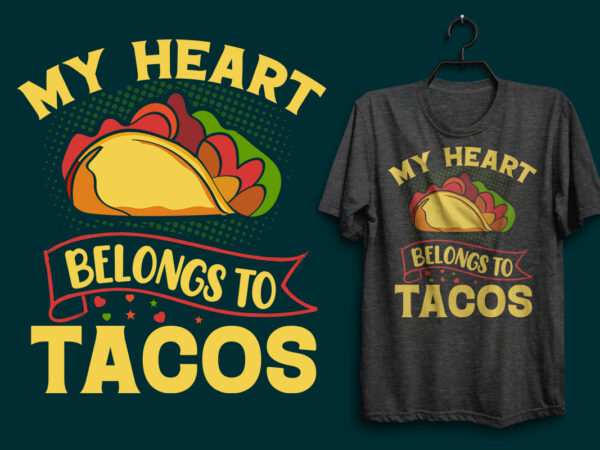 My heart belongs to tacos t shirt design, tacos t shirt design