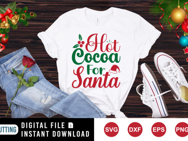 Hot cocoa for santa, christmas santa hat, christmas print template graphic t shirt