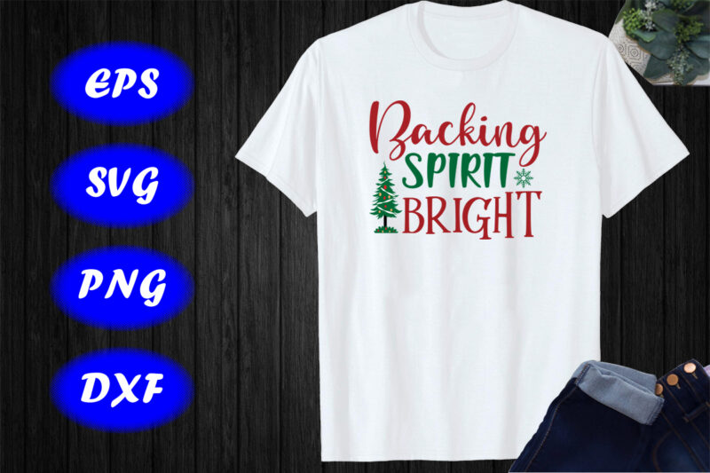 Backing spirit bright shirt Christmas a tree shirt Christmas backing shirt print template