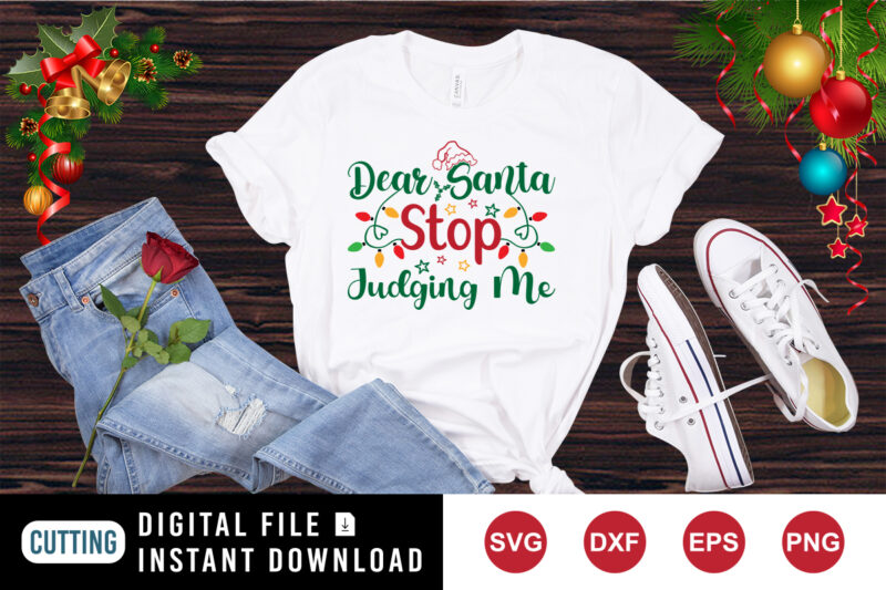 Dear Santa judging me shirt, Christmas light shirt print template