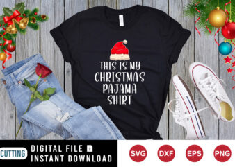 This is my Christmas pajama shirt, Santa hat shirt , Christmas shirt print template