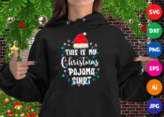 This is my Christmas pajama shirt, Christmas light, Santa hat, Christmas hoodie print template t shirt designs for sale
