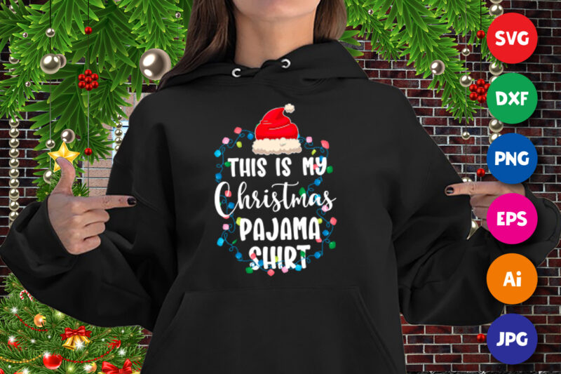 This is my Christmas pajama shirt, Christmas light, Santa hat, Christmas hoodie print template