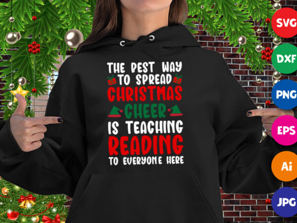The best way to spread christmas cheer is teaching reading to everyone here, santa hat hoodie print template t shirt designs for sale