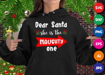 Dear Santa she is the naughty one, dear Santa hoodie, Santa gift box, Christmas hoodie print template