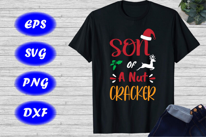 Son Of A Nut Cracker shirt, Santa hat shirt deer shirt Christmas shirt template