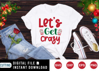 Let’s get crazy t-shirt, Christmas hand shirt, Christmas crazy shirt, Christmas shirt print template