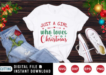 Just a girl who loves Christmas t-shirt, Christmas love shirt, Christmas shirt print template