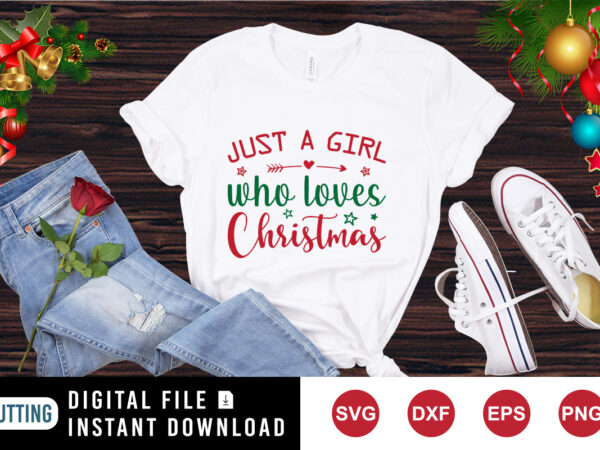 Just a girl who loves christmas t-shirt, christmas love shirt, christmas shirt print template