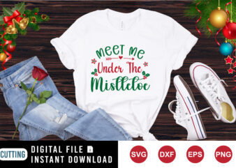 Meet me under the mistletoe Shirt, mistletoe shirt, Christmas shirt print template