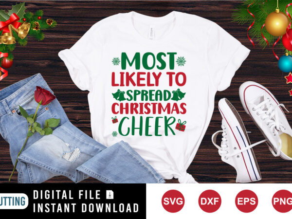 Most likely to spread christmas cheer shirt, christmas cheer shirt, christmas shirt print template t shirt designs for sale