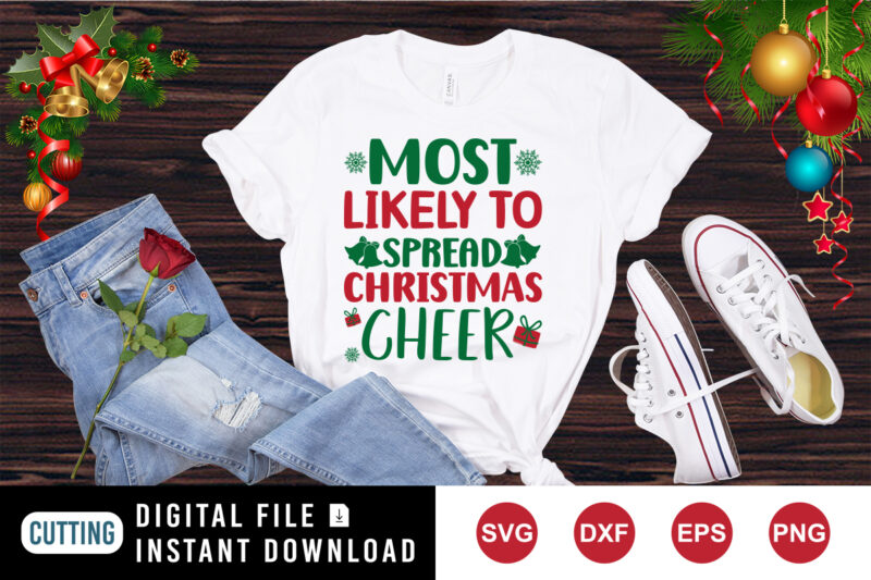 Most likely to spread Christmas cheer shirt, Christmas cheer shirt, Christmas shirt print template