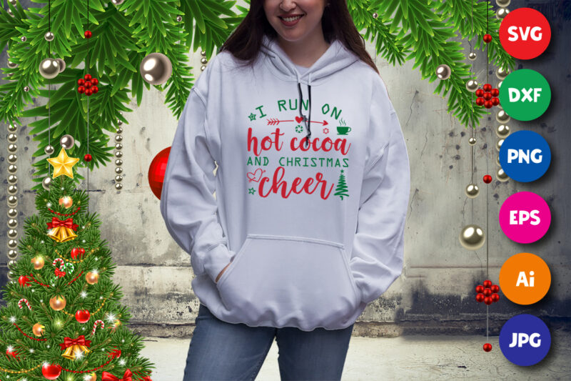 I run on hot cocoa and Christmas cheer, Christmas sweatshirt, Christmas tree, Christmas cheer shirt print template