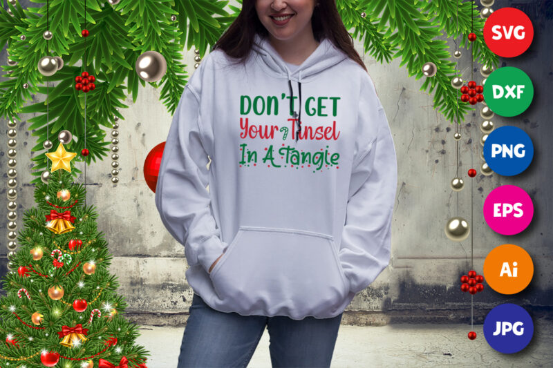 Don’t get your tinsel in a tangle sweatshirt, tinsel shirt, Christmas sweatshirt print template