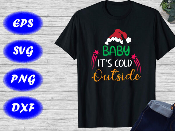 Baby it’s cold outside christmas hat shirt christmas magic shirt template