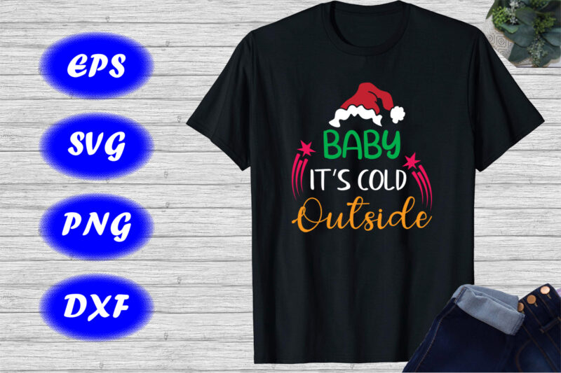 Baby it’s cold outside Christmas hat shirt Christmas magic shirt template