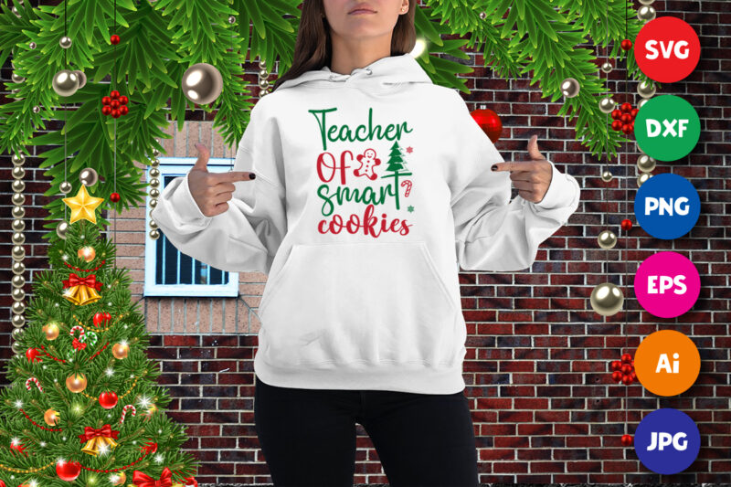 Teacher of smart cookies, Christmas teacher sweatshirt, cookies sweatshirt print template