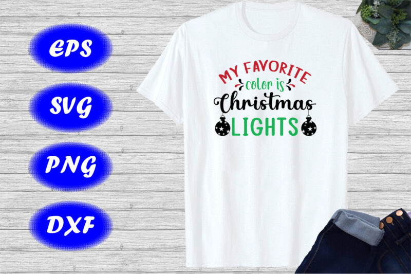 My favorite color is Christmas lights t-shirt Christmas shirt Christmas t-shirt template