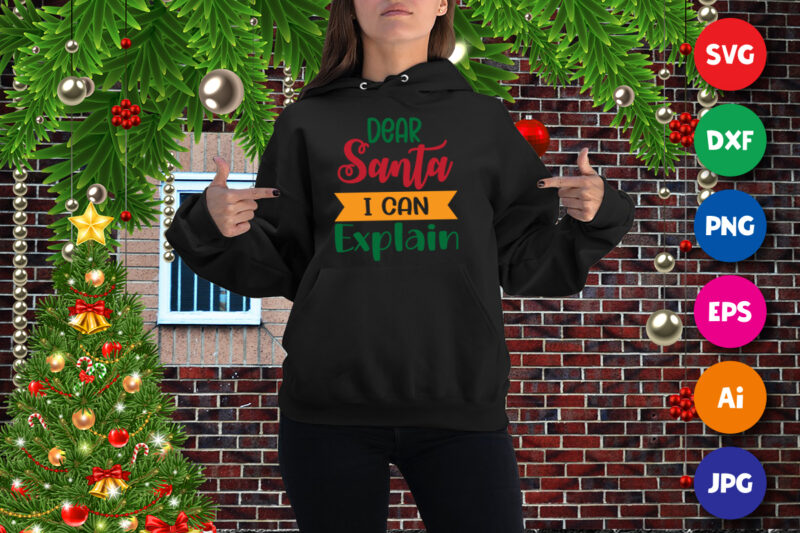 Dear Santa I can Explain Sweatshirt, Santa shirt Christmas sweatshirt print template